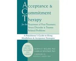 Acceptance and Commitment Therapy for the Treatment of Post-Traumatic Stress Disorder & Trauma-Related Problems