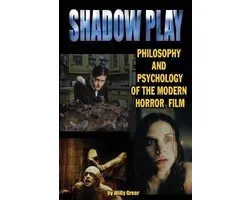 Shadowplay Philosophy and Psychology of the Modern Horror Film