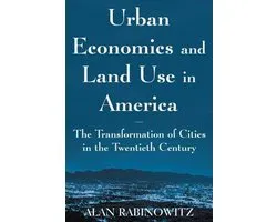 Urban Economics and Land Use in America: The Transformation of Cities in the Twentieth Century