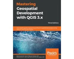 Mastering Geospatial Development with QGIS 3.x