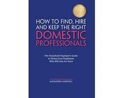 How to Find, Hire and Keep the Right Domestic Professionals