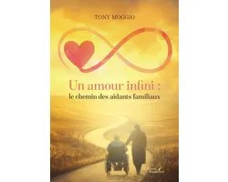 Un amour infini : le chemin des aidants familiaux