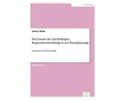 Der Ansatz der nachhaltigen Regionalentwicklung in der Raumplanung