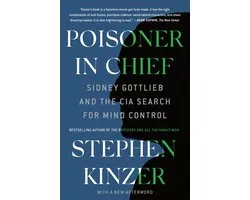 Poisoner in Chief Sidney Gottlieb and the CIA Search for Mind Control