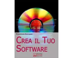 Crea il Tuo Software. Imparare a Programmare e a Realizzare Software con i più Grandi Linguaggi di Programmazione. (Ebook Italiano - Anteprima Gratis)