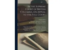 In the Supreme Court of British Columbia, on Appeal to the Full Court [microform]
