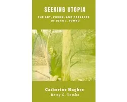Seeking Utopia: The Art, Poems, and Passages of John J. Tomko