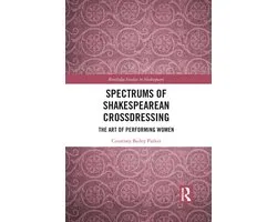 Routledge Studies in Shakespeare- Spectrums of Shakespearean Crossdressing