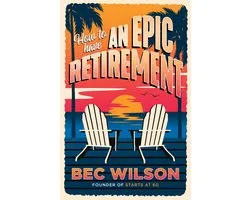 How to Have an Epic Retirement