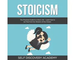 Stoicism: The Practical Guide to a Stoic Life – Learn how to be Free from the Wisdom of the Greats