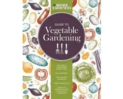 The Mother Earth News Guide to Vegetable Gardening