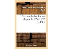 Discours de Distributions de Prix de 1836 À 1882