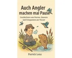 Auch Angler machen mal Pause - Ein Buch für Angler mit nützlichen Tipps, Geschichten rund ums Angeln