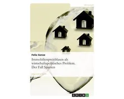 Immobilienpreisblasen ALS Wirtschaftspolitisches Problem. Der Fall Spanien