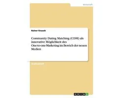 Community Dating Matching (CDM) als innovative Moeglichkeit des One-to-one-Marketing im Bereich der neuen Medien