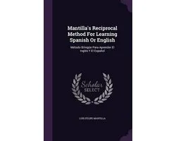 Mantilla's Reciprocal Method for Learning Spanish or English