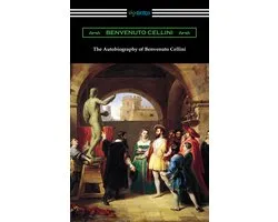 The Autobiography of Benvenuto Cellini