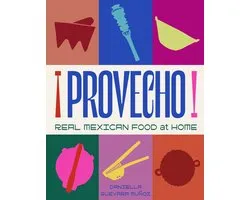 Provecho: Real Mexican Food at Home