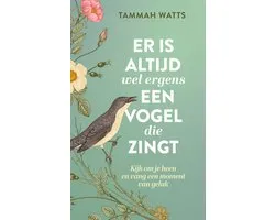 Er is altijd wel ergens een vogel die zingt
