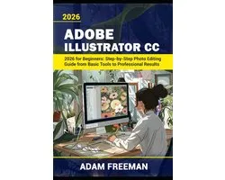 Adobe Illustrator 2026 for Beginners: Step-by-Step Guide to Vector Design, Logo Creation, and Digital Illustration