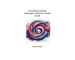 Everything is Already Illuminated - Resolved - Healed for All - Holistic Method