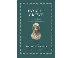 Ancient Wisdom for Modern Readers- How to Grieve