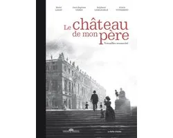 Le château de mon père - Versailles ressuscité