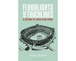Floodlights and Touchlines: A History of Spectator Sport