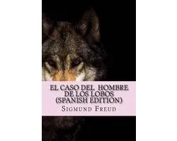 El Caso Del Hombre de los Lobos ( Spanish Edition)