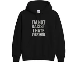 Grappig Statement Hoodie – I'M NOT RACIST, I HATE EVERYONE – Stoere Outfit – Unisex Hoodie voor Dames & Heren – Humor Cadeau