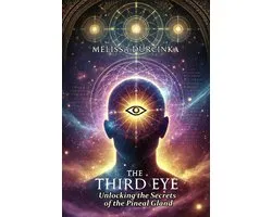 The Third Eye: Unlocking the Secrets of the Pineal Gland