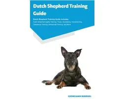 Dutch Shepherd Training Guide Dutch Shepherd Training Guide Includes