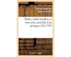 Platee, Ballet Bouffon En Trois Actes, Precede D'Un Prologue; Represente Devant Le Roi