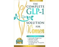 The Complete GLP-1 Solution for Women: A Holistic 5-Step Approach to Sustainable Weight Loss, Metabolic Wellness and Everyday Self-Care on Semaglutide, Tirzepatide, and More