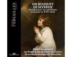 Fabien Armengaud, Les Pages Et Les Chantres Du Centre De Musique Baroque De Versailles - Un Bouquet De Myrrhe (CD)