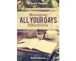Managing All Your Days Effectively. A Daily Planner