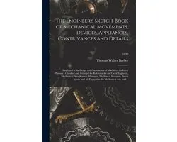 The Engineer's Sketch-book of Mechanical Movements, Devices, Appliances, Contrivances and Details
