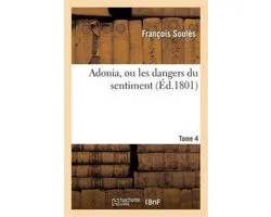 Litterature- Adonia, Ou Les Dangers Du Sentiment. Tome 4
