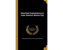 Municipal Organizations in Latin America. Mexico City
