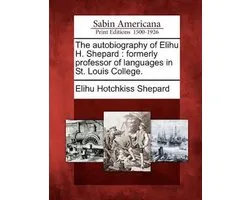 The Autobiography of Elihu H. Shepard