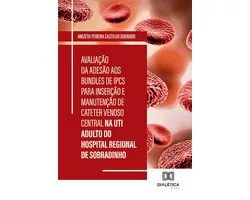 Avaliação da Adesão aos Bundles de IPCS para Inserção e Manutenção de Cateter Venoso Central na UTI Adulto do Hospital Regional de Sobradinho