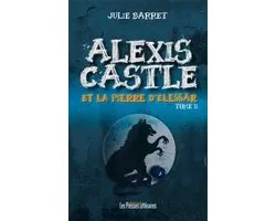 Alexis Castle et la pierre d’Elessär Tome 2