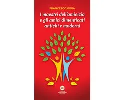 I maestri dell'amicizia e gli amici dimenticati antichi e moderni