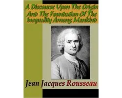 A Discourse Upon The Origin And The Foundation Of The Inequality Among Mankind