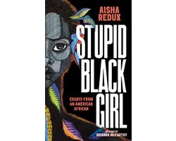 Stupid Black Girl: Essays from an American African