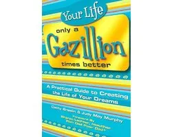 Your Life Only a Gazillion Times Better