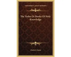 The Vedas or Books of Holy Knowledge