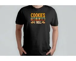 The Cookie This is How I Roll - T Shirt - Baking - CakeLife - Bakken - TaartTijd - Cooking - HomeChef - Funny - Koken - ZelfgemaaktLekker