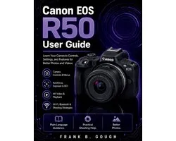Canon EOS R50 User Guide: Learn Your Camera's Controls, Settings, and Features for Better Photos and Videos