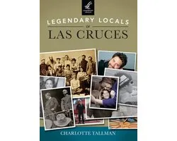 Legendary Locals of Las Cruces, New Mexico
